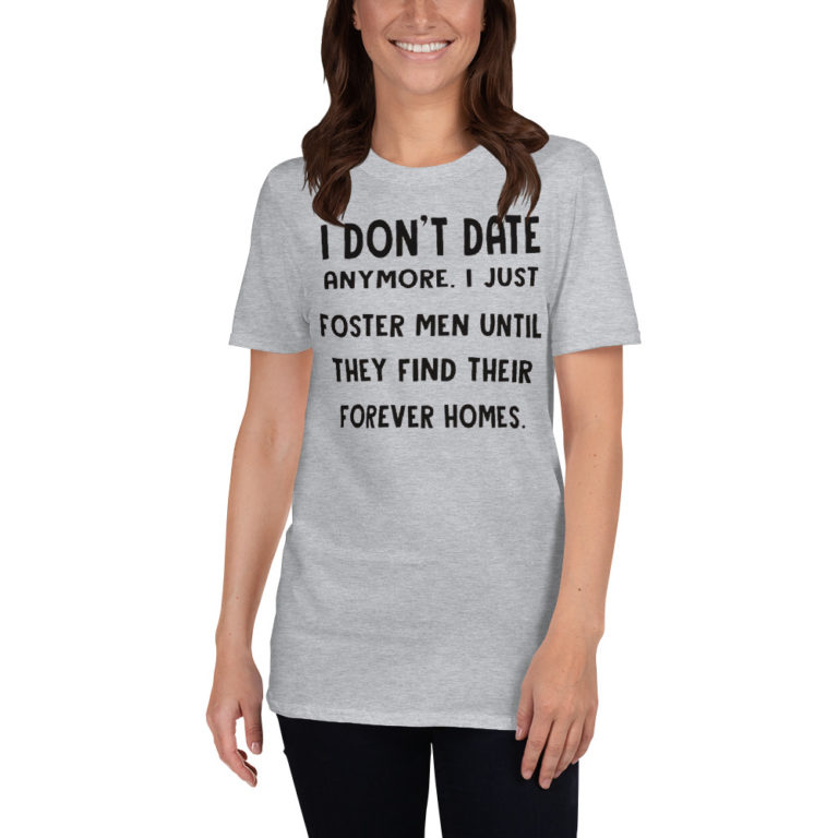 i don't date anymore. i just foster men until they find their forever homes. Short-Sleeve Unisex T-Shirt