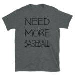 need more baseball Short-Sleeve Unisex T-Shirt