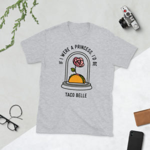 if i were a princess i’d be taco belle Short-Sleeve Unisex T-Shirt if i were a princess i'd be taco belle Short-Sleeve Unisex T-Shirt