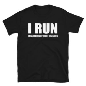 i run embarrassingly short distances Short-Sleeve Unisex T-Shirt