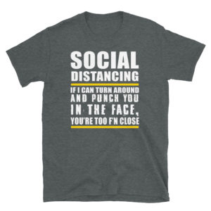 Social Distancing If I Can Turn Around And Punch You In The Face Short-Sleeve Unisex T-Shirt