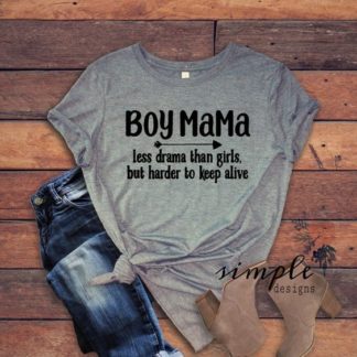 Boy Mama T-shirt, Less Drama Than Girls Harder to Keep Alive