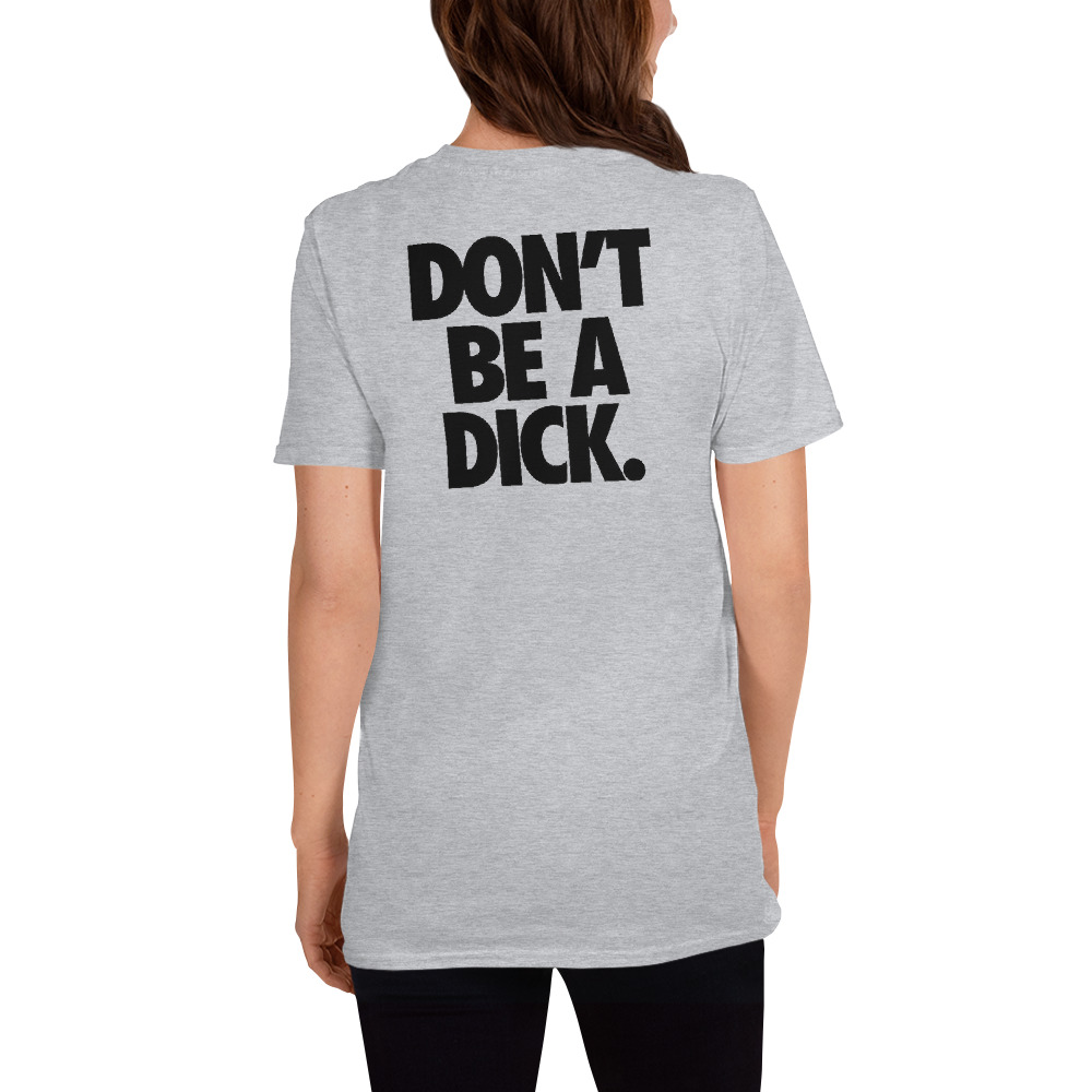 dont be a dick Short-Sleeve Unisex T-Shirt dont be a dick Short-Sleeve Unisex T-Shirt