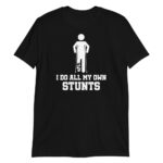 i-do-all-my-own-stunts Short-Sleeve Unisex T-Shirt