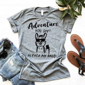 Adventure you say_ Alpaca my bags!–Bella Canvas crew-neck tee (shirt only); vacation shirt; alpaca; llama