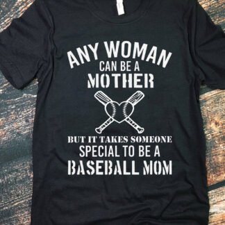 any woman cabe mother but it takes someone special to be a baseball mom