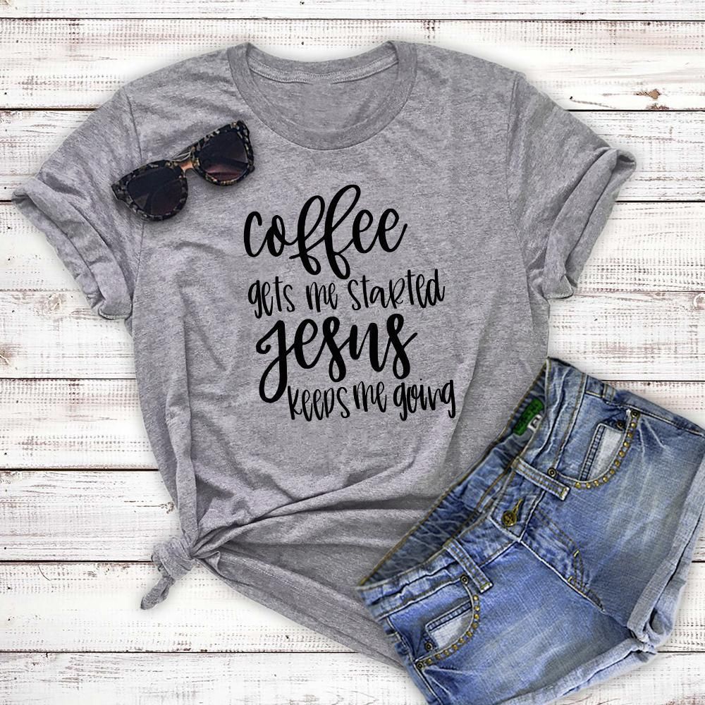 Coffee Gets Me Started Jesus Keeps Me Going shirt Coffee Gets Me Started Jesus Keeps Me Going shirt