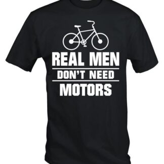 Cycling t shirts Real Men Don’t Need Motors funny bike t shirt