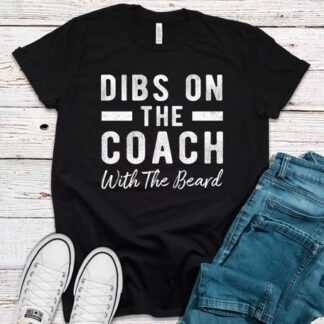 Dibs On The Coach With The Beard T-Shirt, Coach Wife Shirt, Coach Girlfriend Shirt, Coach Shirt, Fun