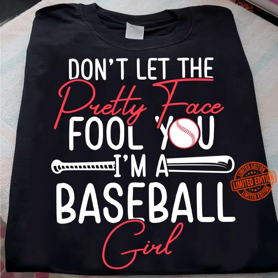 Dont-Let-The-Pretty-Face-Fool-You-Im-A Baseball Girl-Shirt
