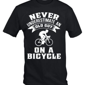 Funny Cyclist t shirts Never Underestimate An Old Guy On A Bicycle
