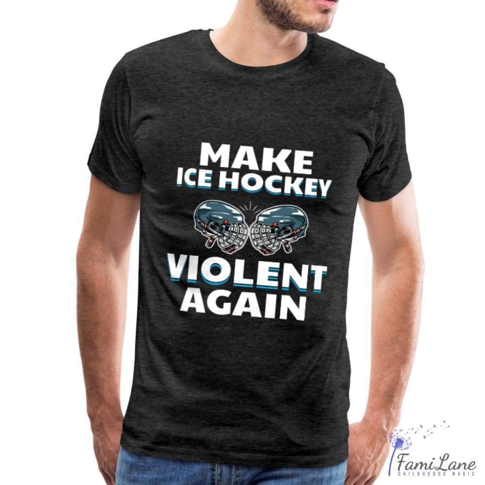 Funny Hockey Fan Make Ice Hockey Violent T-Shirt Adults – Mens _ charcoal gray _ 3XL