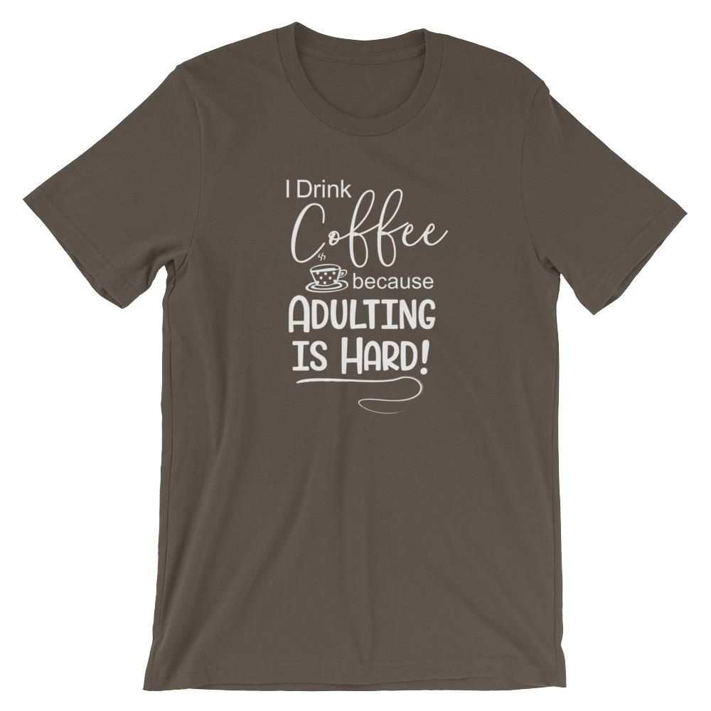I Drink Coffee Because Adulting is Hard Short-Sleeve Shirt for Men & Women (Adult) – Army _ XL
