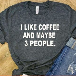 i like coffee and maybe 3 people