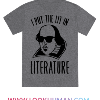 I Put The Lit In Literature T-Shirts