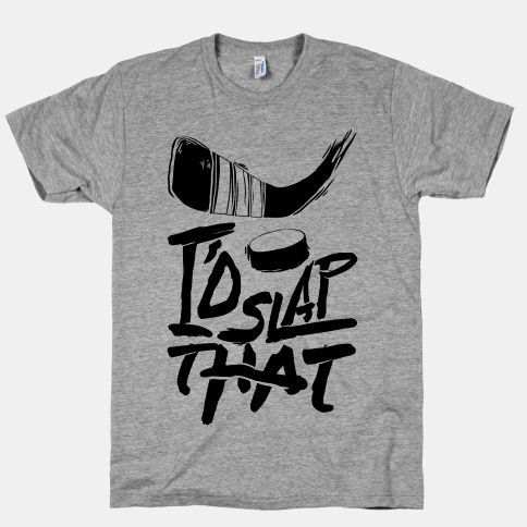 I’d Slap That T-Shirts _ LookHUMAN