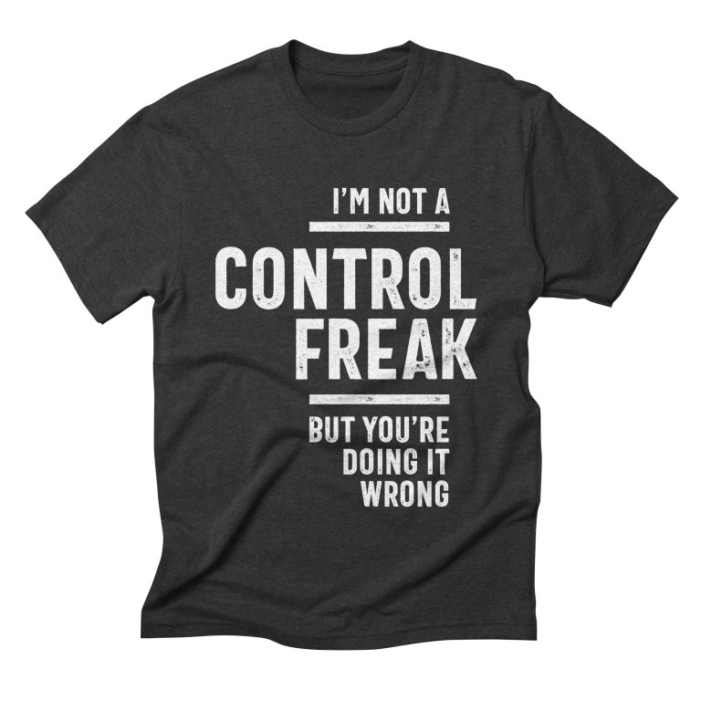 I’m Not A Control Freak Shirt I'm Not A Control Freak Shirt