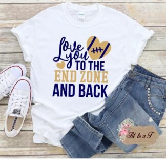 Love you to the End Zone and Back Football  T-Shirt, Football Girlfriend T-Shirt, Football Spirit We