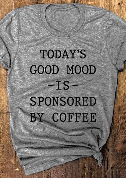 today’s good mood is sponsored by coffee shirts today's good mood is sponsored by coffee shirts