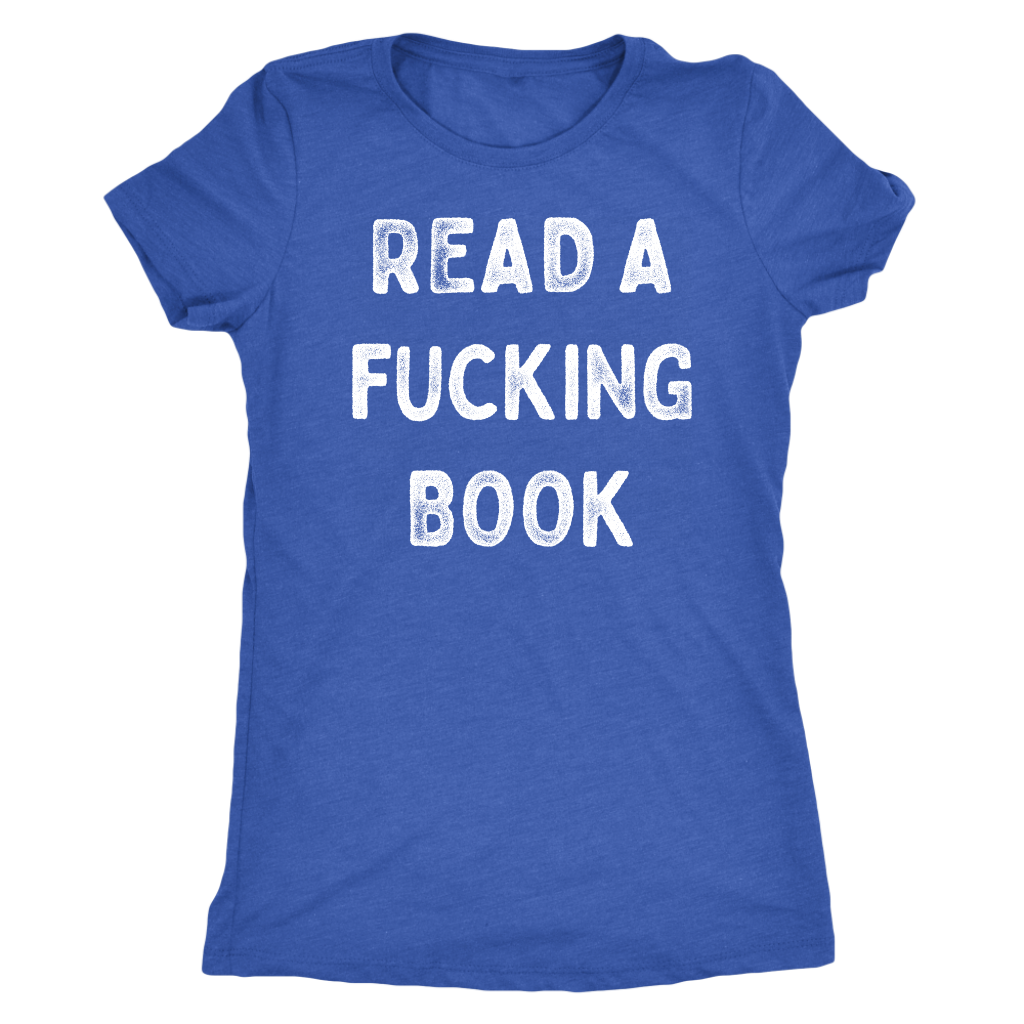Read A Fucking Book Shirt – Next Level Womens Triblend _ Vintage Royal _ 2XL
