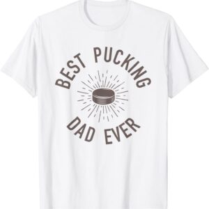 Funny Hockey Dad Shirts Best Pucking Dad Ever T Shirt T-Shirt unisex Gildan Short-Sleeve T-Shirt Long Sleeve T-Shirt Heavy Blend Hoodie Crewneck Sweatshirt