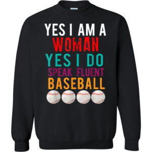 YES I AM A WOMAN YES I DO SPEAK FLUENT BASEBALL unisex Gildan Heavy Blend Hoodie Gildan Crewneck Sweatshirt