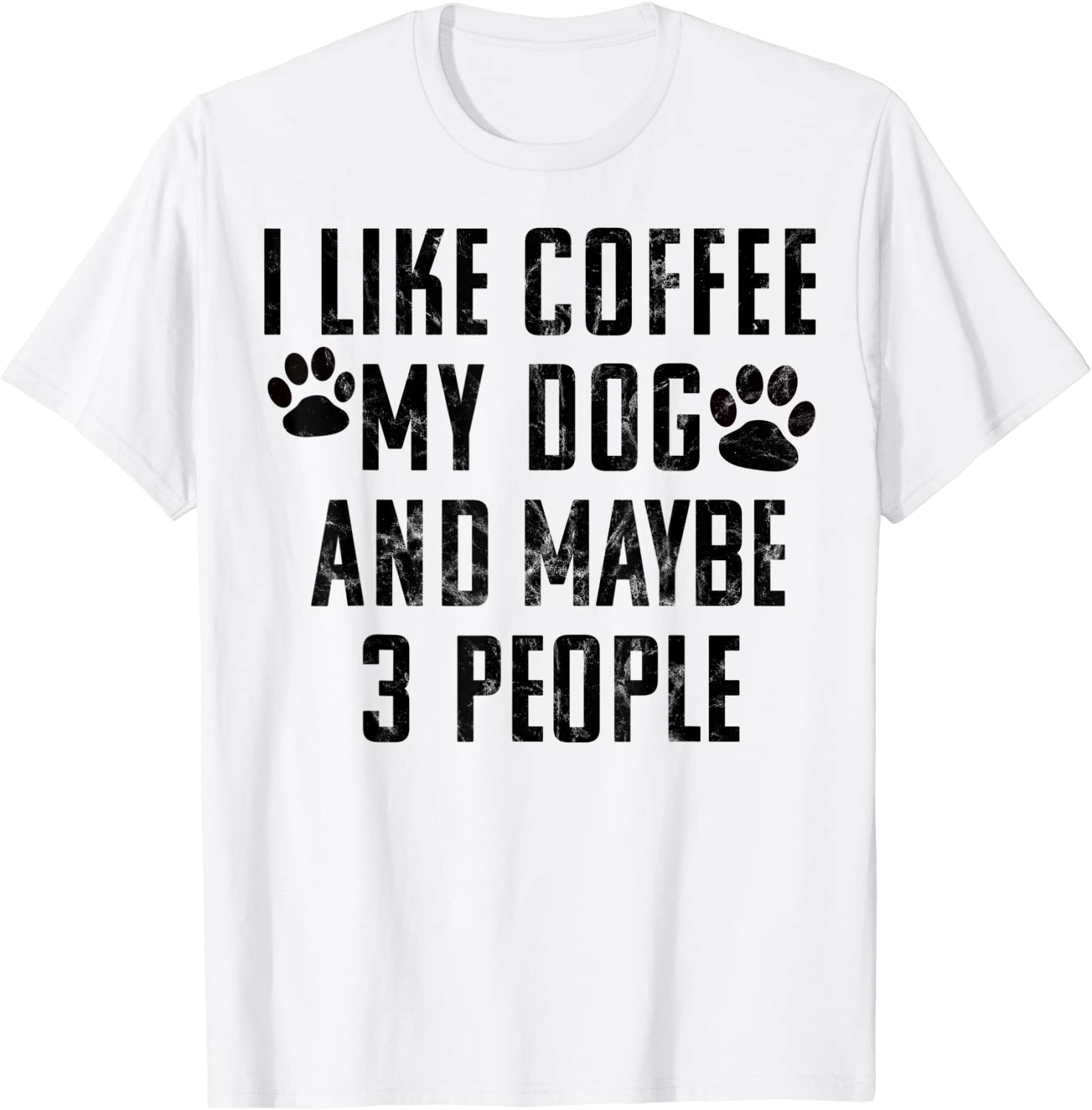 I Like Coffee My Dog And Maybe Three People T-Shirt Gift Tee T-Shirt unisex Gildan Short-Sleeve T-Shirt Long Sleeve T-Shirt Heavy Blend Hoodie Crewneck Sweatshirt
