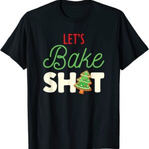 Let’s Bake Shit for Holiday Bakers Funny Christmas Cookie T-Shirt unisex Gildan Short-Sleeve T-Shirt Long Sleeve T-Shirt Heavy Blend Hoodie Crewneck Sweatshirt