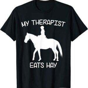 My therapist eats hay  Funny Horses T-Shirt unisex Gildan Short-Sleeve T-Shirt Long Sleeve T-Shirt Heavy Blend Hoodie Crewneck Sweatshirt
