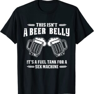 This Isn’t A Beer Belly It’s a Fuel Tank – Funny Humor tee unisex Gildan Short-Sleeve T-Shirt Long Sleeve T-Shirt Heavy Blend Hoodie Crewneck Sweatshirt