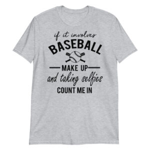 if it involves baseball make up and talking selfies count me in Short-Sleeve Unisex T-Shirt