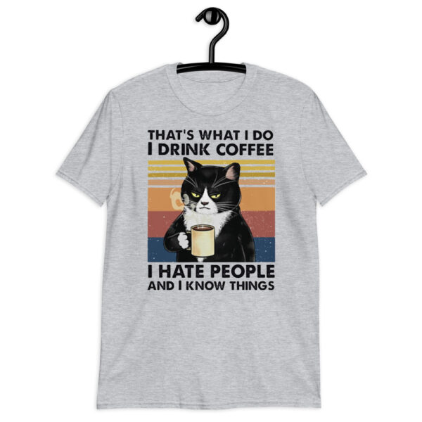 That’s What I Do I Drink Coffee I Hate People And I Know Things Cat Lover Short-Sleeve Unisex T-Shirt