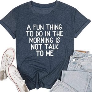 a fun thing to do in the morning is not talk to me unisex T-Shirt Long Sleeve T-Shirt  Hoodie Sweatshirt