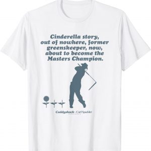 Caddyshack Cinderella story T-Shirt unisex T-Shirt Long Sleeve T-Shirt  Hoodie Sweatshirt
