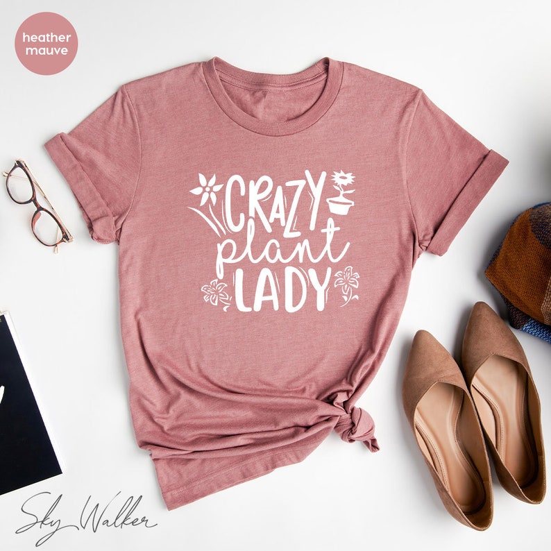 Crazy Plant Lady Shirt, Gardening TShirt, Gardener T Shirt, Garden Mom Shirt, Plant Lover Shirt, Plant Lady Gift, Flower Shirts unisex T-Shirt Long Sleeve T-Shirt  Hoodie Sweatshirt