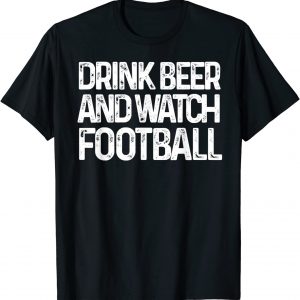 Drink Beer and Watch Football – Funny T-Shirt unisex T-Shirt Long Sleeve T-Shirt Hoodie Sweatshirt Drink Beer and Watch Football - Funny T-Shirt unisex T-Shirt Long Sleeve T-Shirt Hoodie Sweatshirt