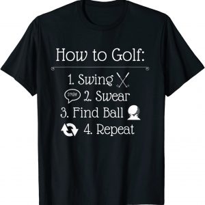 Funny Golf Sayings Shirt  Funny Golfing Tshirt How to golf unisex T-Shirt Long Sleeve T-Shirt  Hoodie Sweatshirt