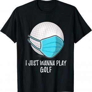 Funny Golf Shirts Gifts Ball  I Just Wanna Play Golf Player T-Shirt unisex T-Shirt Long Sleeve T-Shirt  Hoodie Sweatshirt
