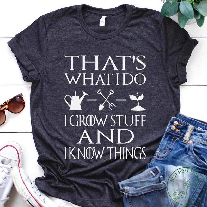 Garden Shirt, That's What I Do I Grow Stuff And I Know Things Shirt, Garden Gift, Gardening Gift, Garden Lover, Garden Lover Gift unisex T-Shirt Long Sleeve T-Shirt  Hoodie Sweatshirt