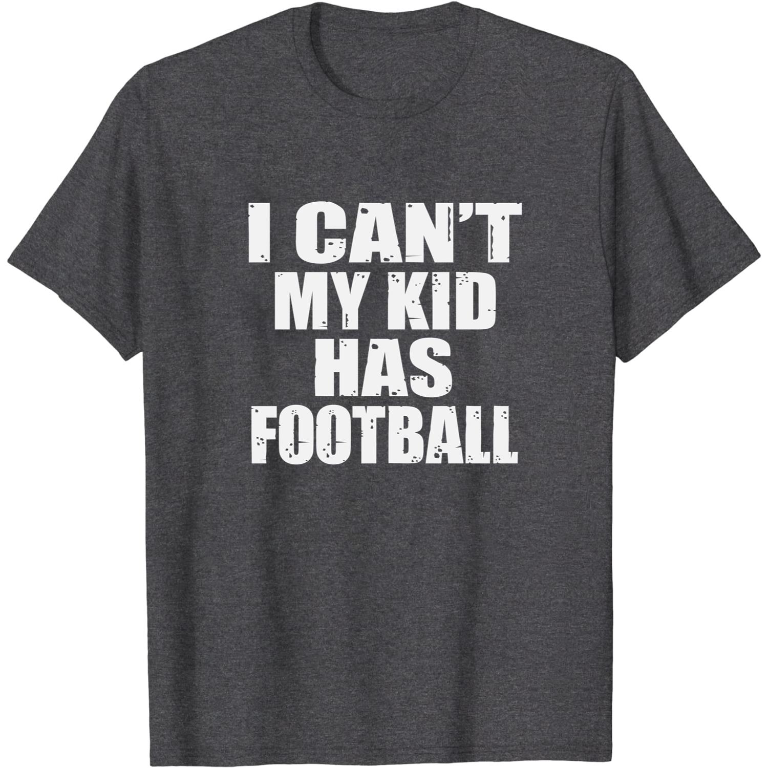 I CANT MY KID HAS football unisex T-Shirt Long Sleeve T-Shirt  Hoodie Sweatshirt