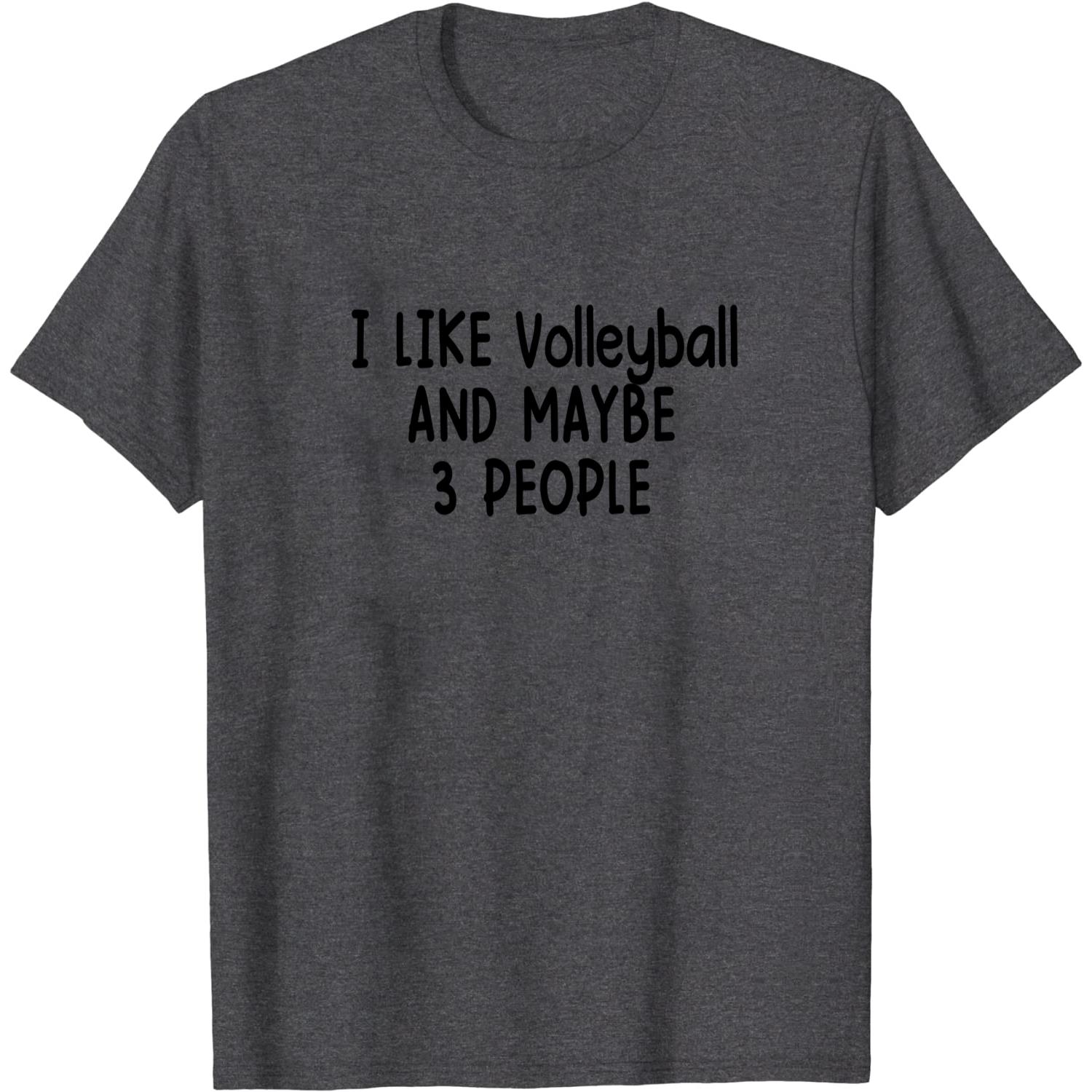 I LIKE volleyball AND MAYBE 3 PEOPLE unisex T-Shirt Long Sleeve T-Shirt  Hoodie Sweatshirt