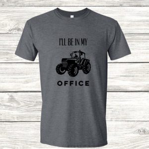I’ll Be In My Office Tractor Shirt, Tractor Gift, Tractor Shirt, Farm Gifts,Farmer Shirt,Farm Girl,Farmer Gift,Gift for Him,Gift for Her unisex T-Shirt Long Sleeve T-Shirt  Hoodie Sweatshirt