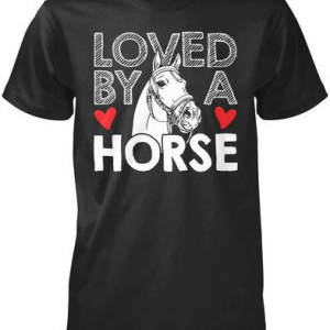 Loved by a Horse unisex T-Shirt Long Sleeve T-Shirt  Hoodie Sweatshirt