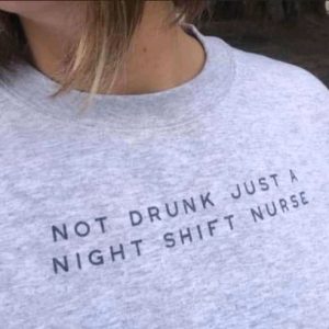 not drunk just a night shirt nurse unisex T-Shirt Long Sleeve T-Shirt  Hoodie Sweatshirt