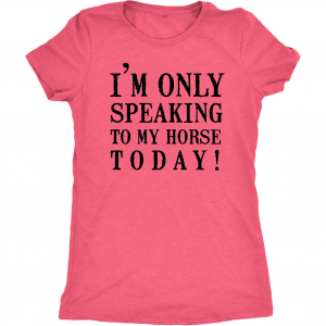 Only Speaking To My Horse Tops – Womens Triblend _ Vintage Light Pink _ M unisex T-Shirt Long Sleeve T-Shirt  Hoodie Sweatshirt Only Speaking To My Horse Tops - Womens Triblend _ Vintage Light Pink _ M unisex T-Shirt Long Sleeve T-Shirt  Hoodie Sweatshirt