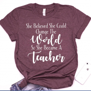 She Believed She Could Change The World So She Became A Teacher  Teacher Shirt  Teacher Tee Shirt  She Believed She Could  Teacher unisex T-Shirt Long Sleeve T-Shirt  Hoodie Sweatshirt