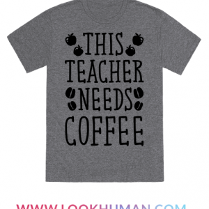 This Teacher Needs Coffee T-Shirts _ LookHUMAN unisex T-Shirt Long Sleeve T-Shirt Hoodie Sweatshirt This Teacher Needs Coffee T-Shirts _ LookHUMAN unisex T-Shirt Long Sleeve T-Shirt Hoodie Sweatshirt