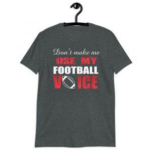 dont make me use my football voice Short-Sleeve Unisex T-Shirt