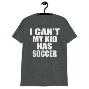 I CANT MY KID HAS soccer Short-Sleeve Unisex T-Shirt I CANT MY KID HAS soccer Short-Sleeve Unisex T-Shirt
