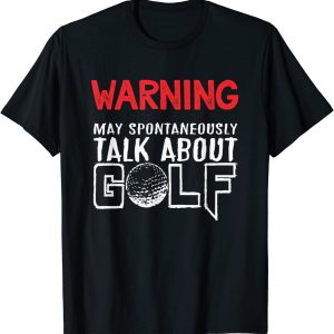 Warning May Talk About Golf T-Shirt Funny Gift for Golfers T-Shirt unisex T-Shirt Long Sleeve T-Shirt Hoodie Sweatshirt Warning May Talk About Golf T-Shirt Funny Gift for Golfers T-Shirt unisex T-Shirt Long Sleeve T-Shirt Hoodie Sweatshirt